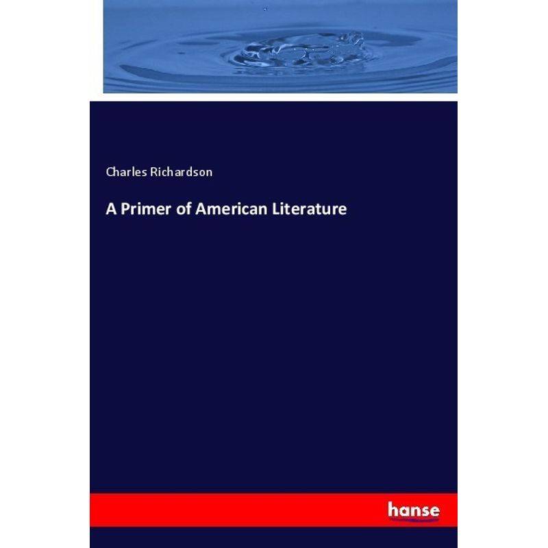 A Primer Of American Literature - Charles Richardson, Kartoniert (TB) von Hansebooks