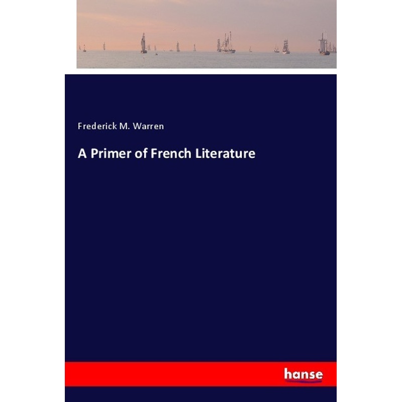 A Primer Of French Literature - Frederick M. Warren, Kartoniert (TB) von Hansebooks