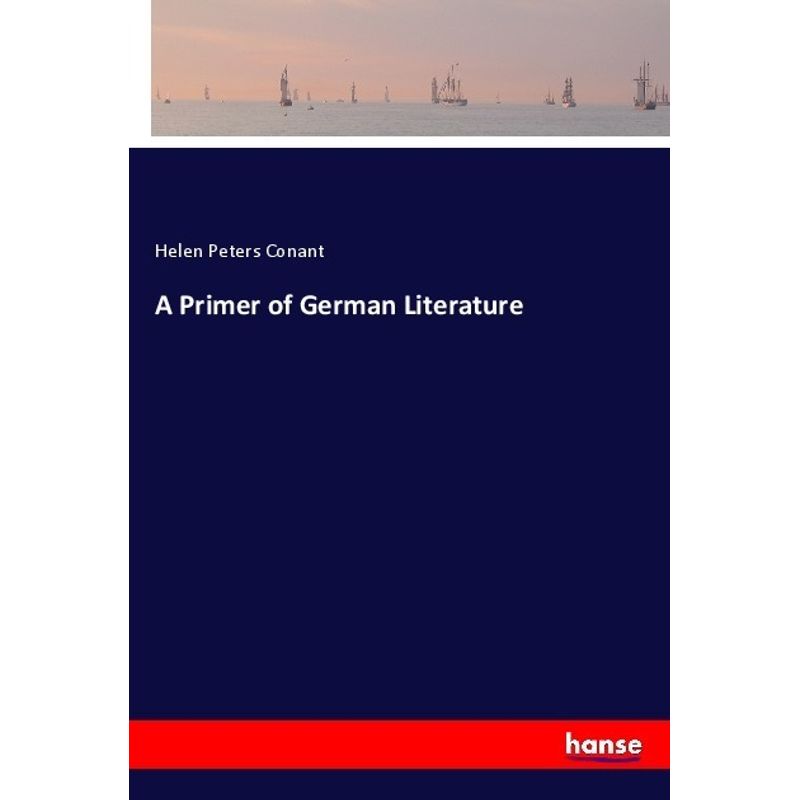 A Primer Of German Literature - Helen Peters Conant, Kartoniert (TB) von Hansebooks