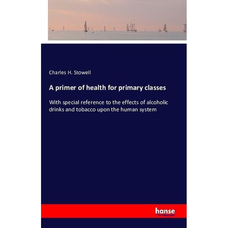 A Primer Of Health For Primary Classes - Charles H. Stowell, Kartoniert (TB) von Hansebooks