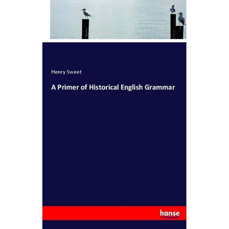 A Primer Of Historical English Grammar - Henry Sweet, Kartoniert (TB) von Hansebooks