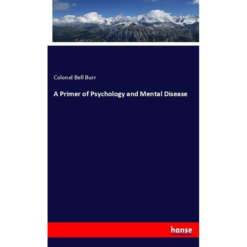 A Primer Of Psychology And Mental Disease - Colonel Bell Burr, Kartoniert (TB) von Hansebooks
