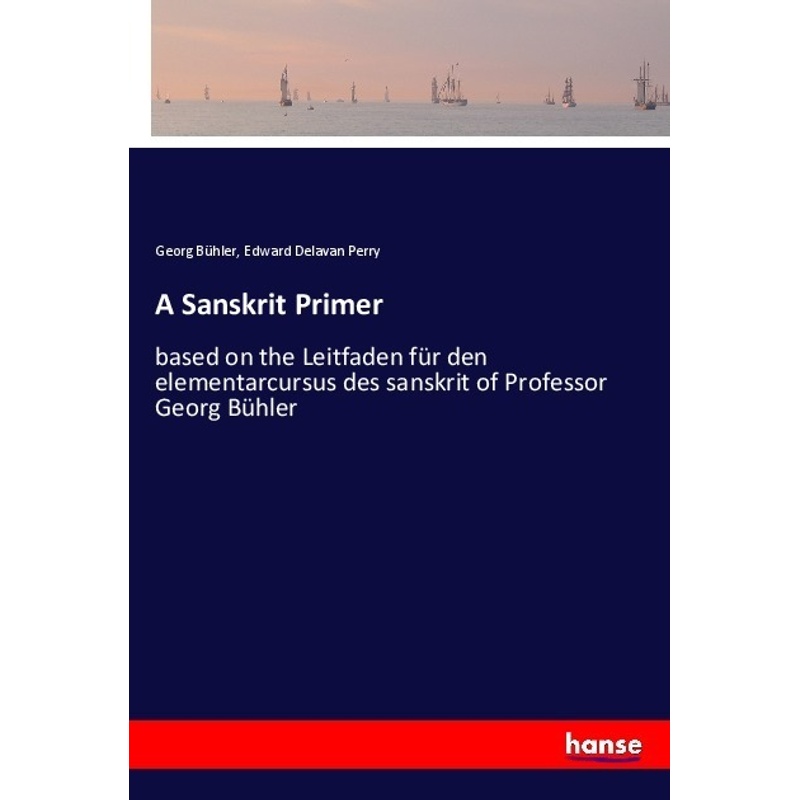 A Sanskrit Primer - Georg Bühler, Edward Delavan Perry, Kartoniert (TB) von Hansebooks
