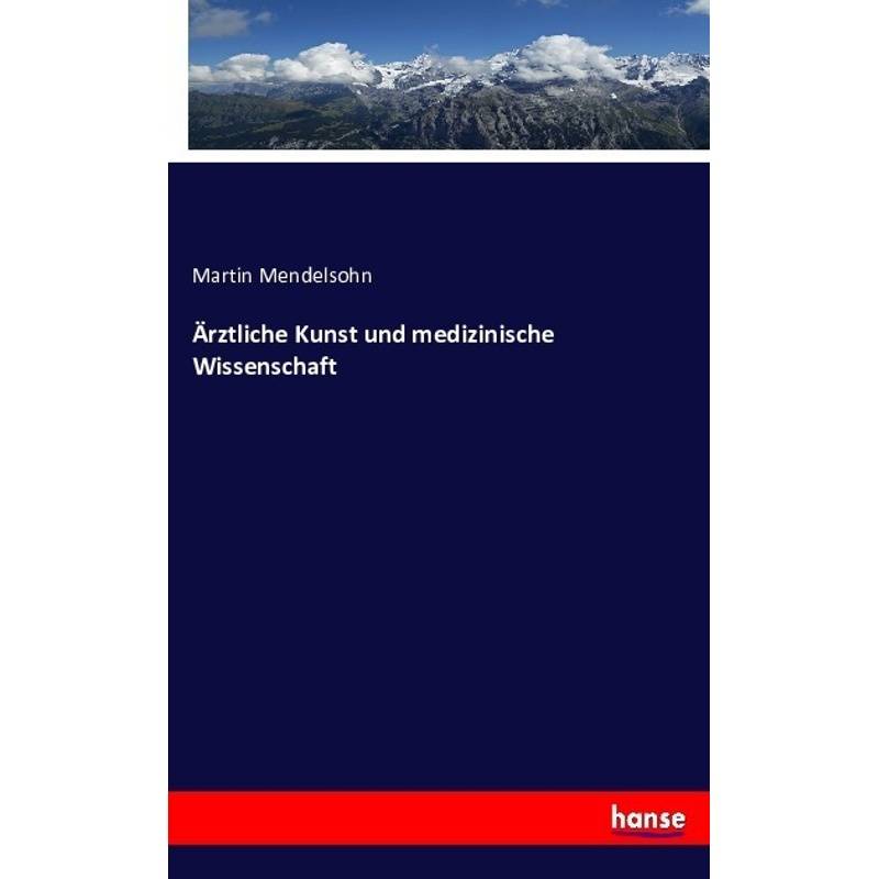 Ärztliche Kunst Und Medizinische Wissenschaft - Martin Mendelsohn, Kartoniert (TB) von Hansebooks
