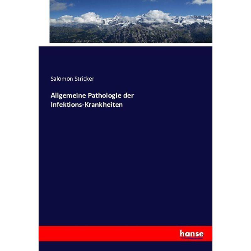Allgemeine Pathologie Der Infektions-Krankheiten - Salomon Stricker, Kartoniert (TB) von Hansebooks