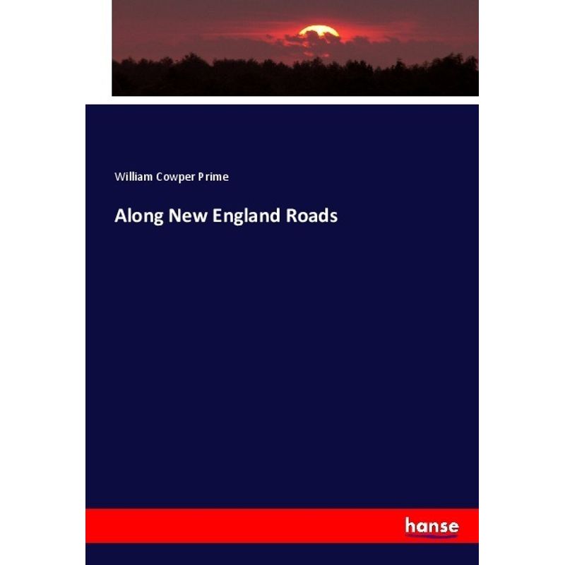 Along New England Roads - William Cowper Prime, Kartoniert (TB) von Hansebooks