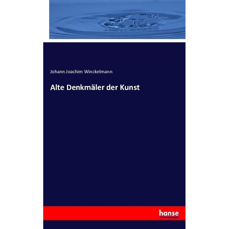 Alte Denkmäler Der Kunst - Johann Joachim Winckelmann, Kartoniert (TB) von Hansebooks