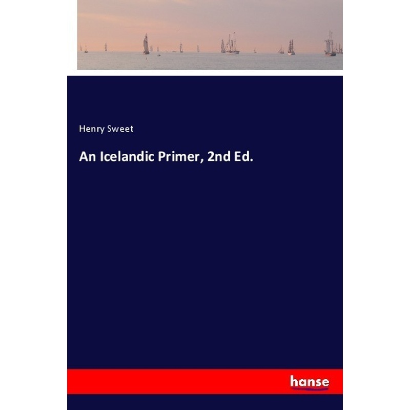 An Icelandic Primer, 2Nd Ed. - Henry Sweet, Kartoniert (TB) von Hansebooks