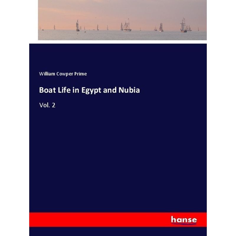 Boat Life In Egypt And Nubia - William Cowper Prime, Kartoniert (TB) von Hansebooks