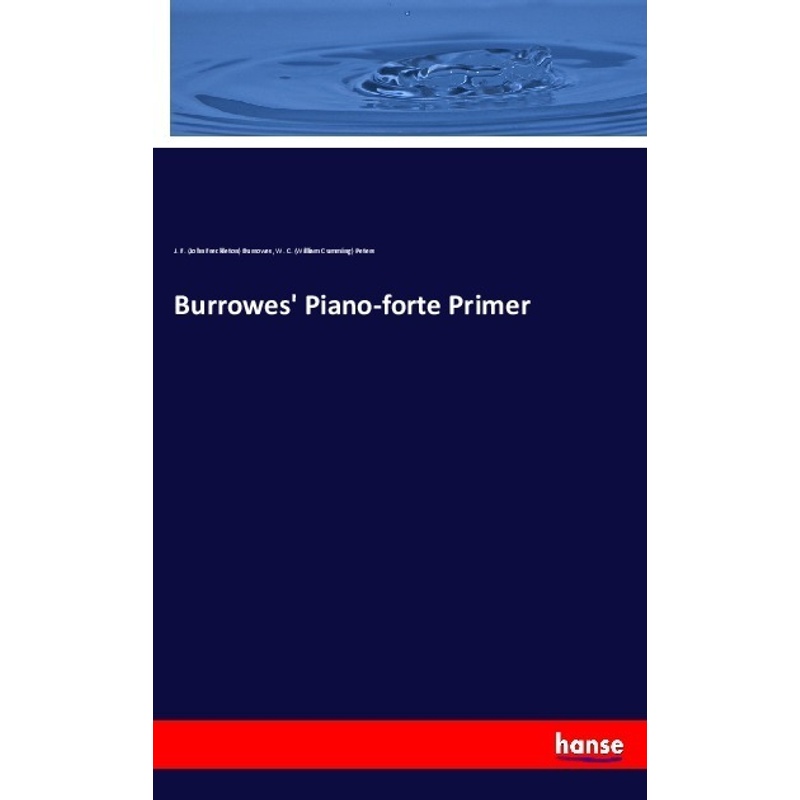 Burrowes' Piano-Forte Primer - John F. Burrowes, William Cumming Peters, Kartoniert (TB) von Hansebooks