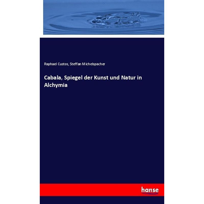 Cabala, Spiegel Der Kunst Und Natur In Alchymia - Raphael Custos, Steffan Michelspacher, Kartoniert (TB) von Hansebooks