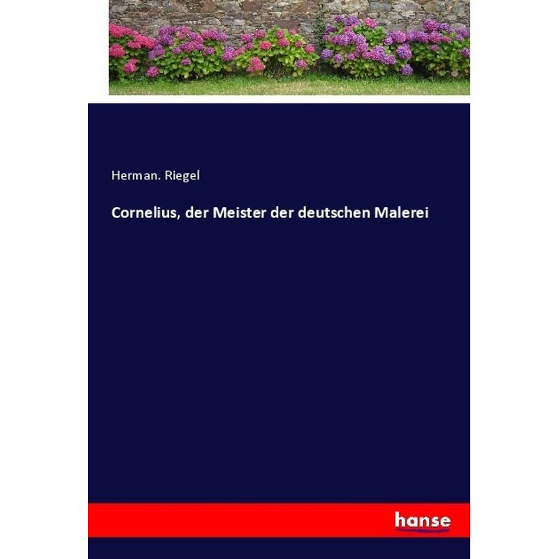 Cornelius, Der Meister Der Deutschen Malerei - Herman. Riegel, Kartoniert (TB) von Hansebooks