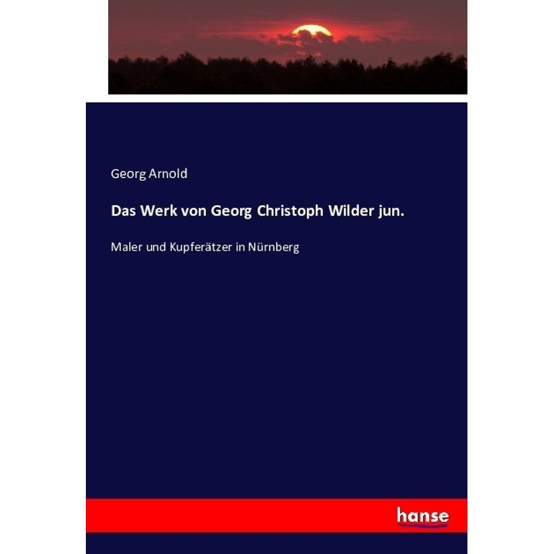 Das Werk Von Georg Christoph Wilder Jun. - Georg Arnold, Kartoniert (TB) von Hansebooks