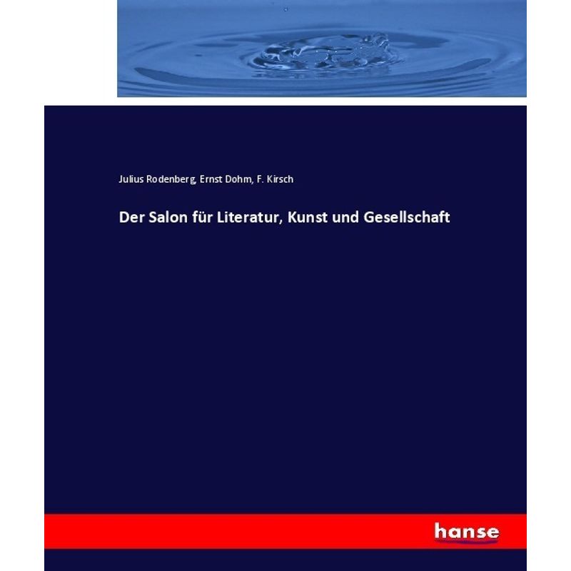 Der Salon Für Literatur, Kunst Und Gesellschaft - Julius Rodenberg, Ernst Dohm, F. Kirsch, Kartoniert (TB) von Hansebooks