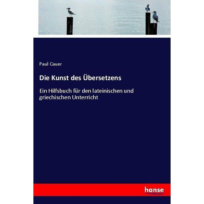 Die Kunst Des Übersetzens - Paul Cauer, Kartoniert (TB) von Hansebooks