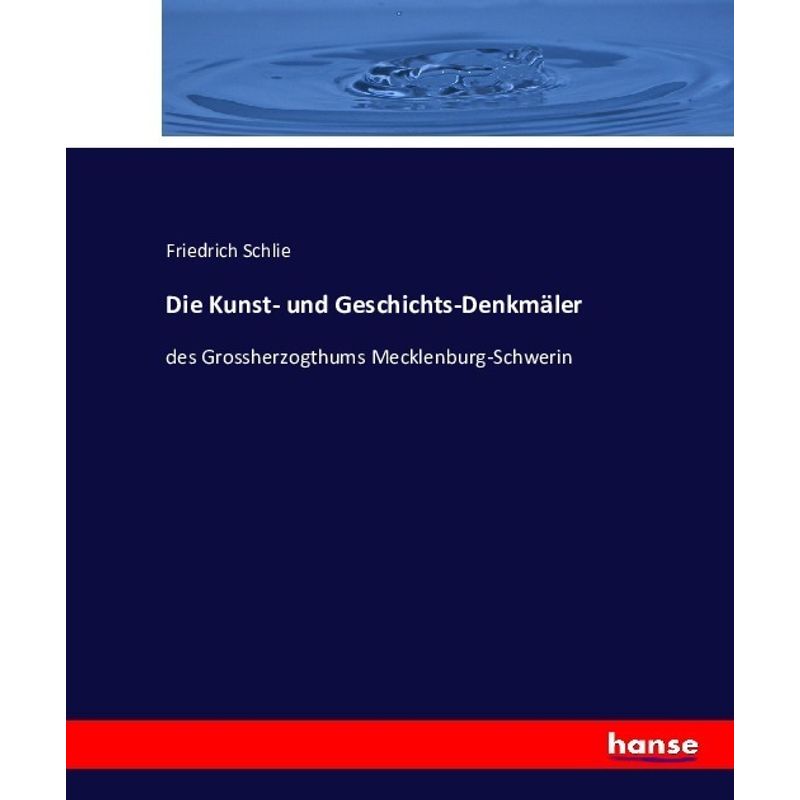 Die Kunst- Und Geschichts-Denkmäler - Friedrich Schlie, Kartoniert (TB) von Hansebooks