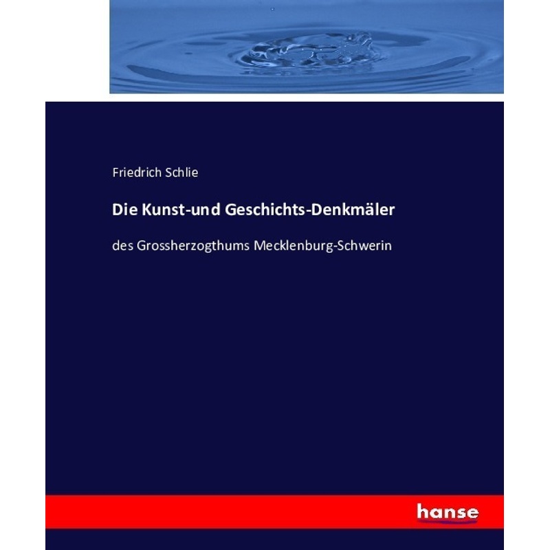 Die Kunst-Und Geschichts-Denkmäler - Friedrich Schlie, Kartoniert (TB) von Hansebooks