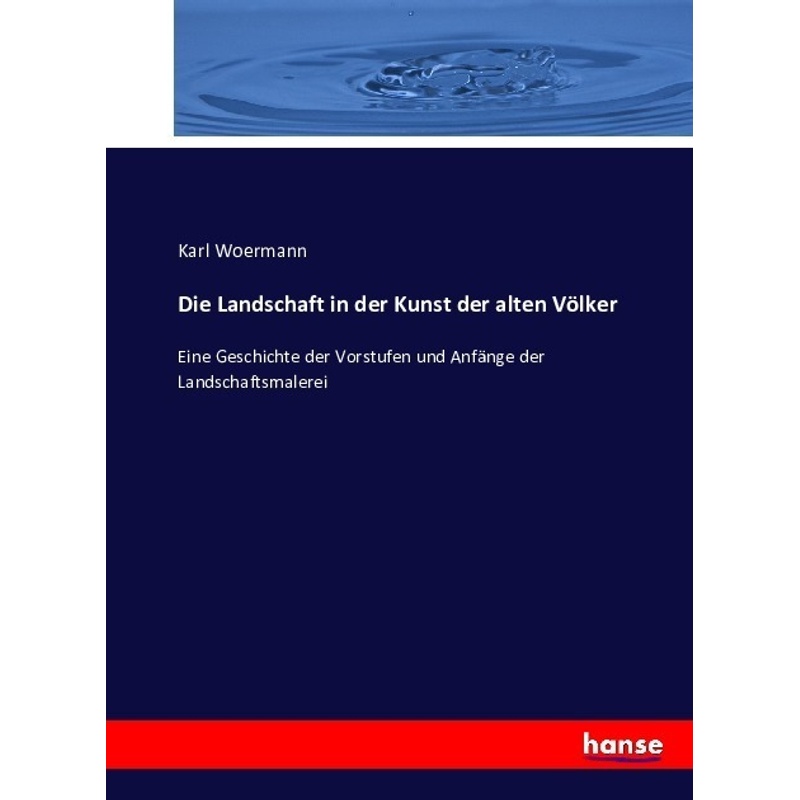 Die Landschaft In Der Kunst Der Alten Völker - Karl Woermann, Kartoniert (TB) von Hansebooks