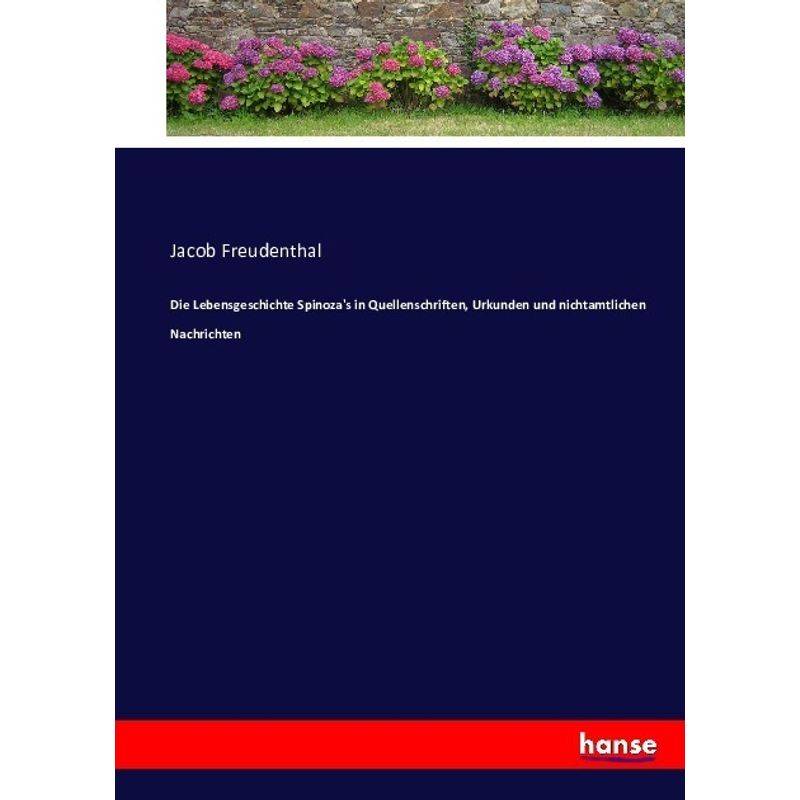 Die Lebensgeschichte Spinoza's In Quellenschriften, Urkunden Und Nichtamtlichen Nachrichten - Jacob Freudenthal, Kartoniert (TB) von Hansebooks