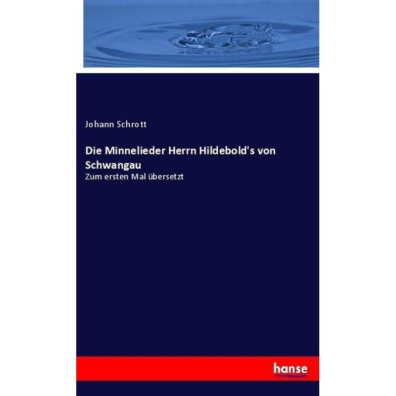 Die Minnelieder Herrn Hildebold's Von Schwangau - Johann Schrott, Kartoniert (TB) von Hansebooks