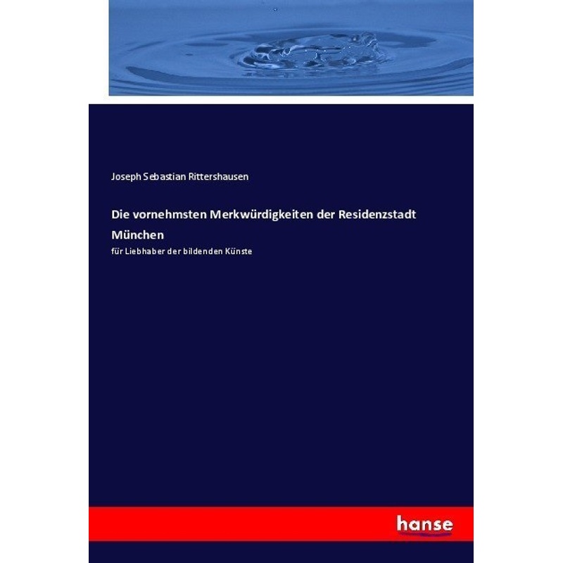Die Vornehmsten Merkwürdigkeiten Der Residenzstadt München - Joseph Sebastian Rittershausen, Kartoniert (TB) von Hansebooks