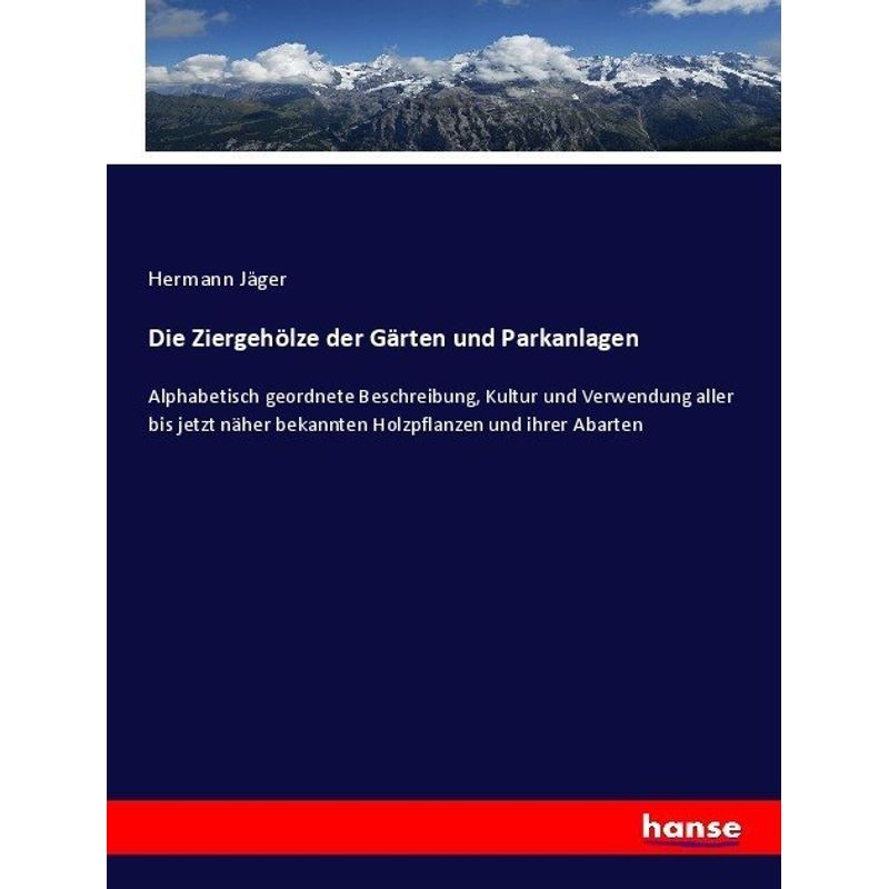 Die Ziergehölze Der Gärten Und Parkanlagen - Hermann Jäger, Kartoniert (TB) von Hansebooks