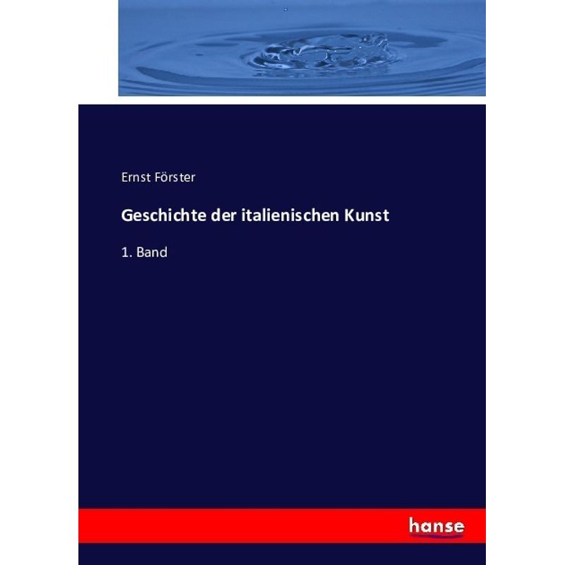 Geschichte Der Italienischen Kunst - Ernst Förster, Kartoniert (TB) von Hansebooks