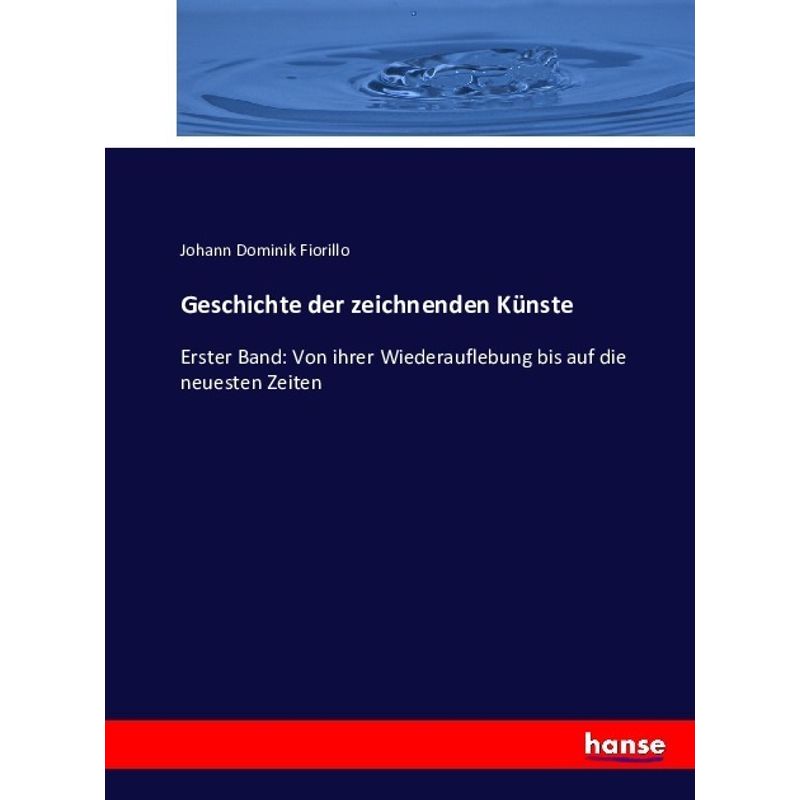 Geschichte Der Zeichnenden Künste - Johann Dominik Fiorillo, Kartoniert (TB) von Hansebooks