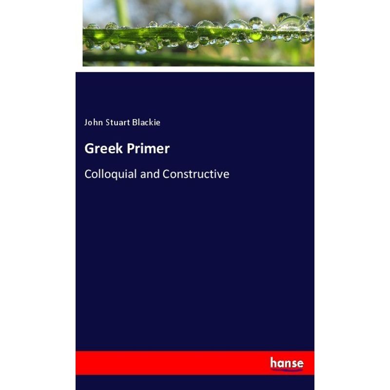 Greek Primer - John Stuart Blackie, Kartoniert (TB) von Hansebooks