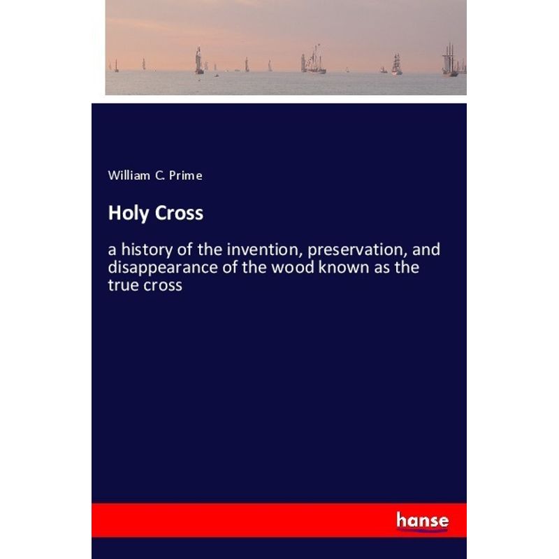 Holy Cross - William C. Prime, Kartoniert (TB) von Hansebooks