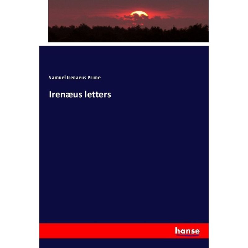 Irenæus Letters - Samuel Irenaeus Prime, Kartoniert (TB) von Hansebooks