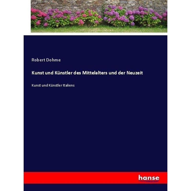 Kunst Und Künstler Des Mittelalters Und Der Neuzeit - Robert Dohme, Kartoniert (TB) von Hansebooks