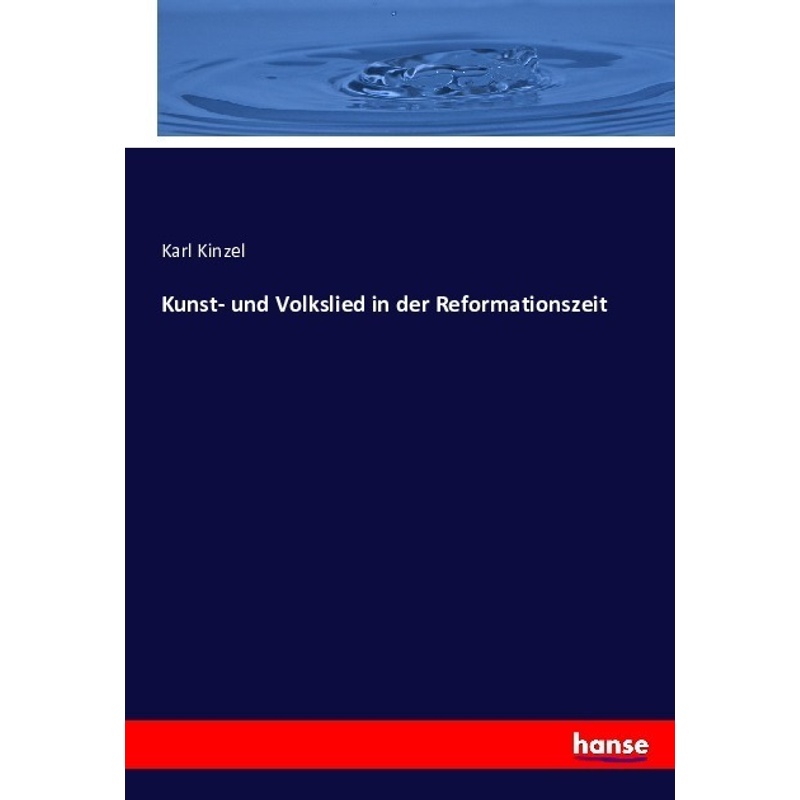Kunst- Und Volkslied In Der Reformationszeit - Karl Kinzel, Kartoniert (TB) von Hansebooks