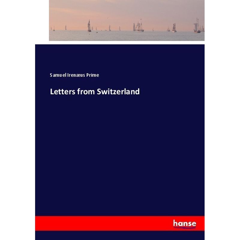 Letters From Switzerland - Samuel Irenæus Prime, Kartoniert (TB) von Hansebooks