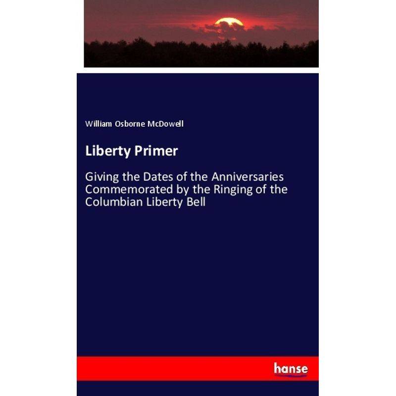 Liberty Primer - William Osborne McDowell, Kartoniert (TB) von Hansebooks