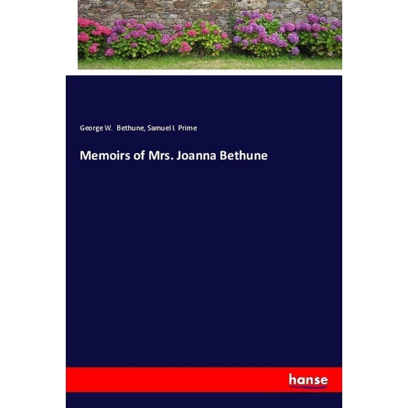 Memoirs Of Mrs. Joanna Bethune - George W. Bethune, Samuel I. Prime, Kartoniert (TB) von Hansebooks