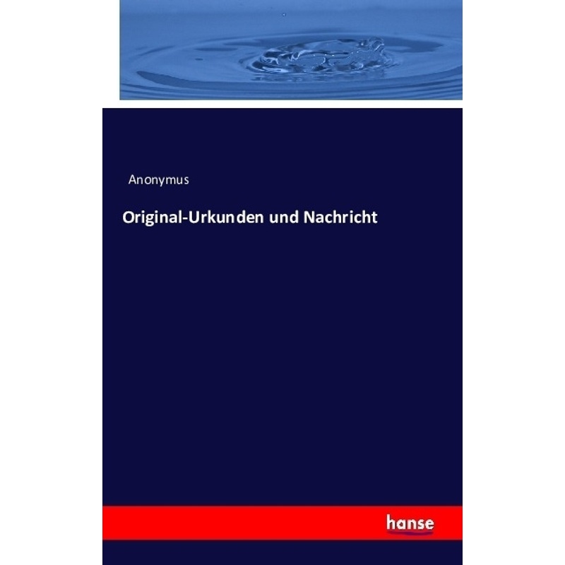 Original-Urkunden Und Nachricht - Anonym, Kartoniert (TB) von Hansebooks