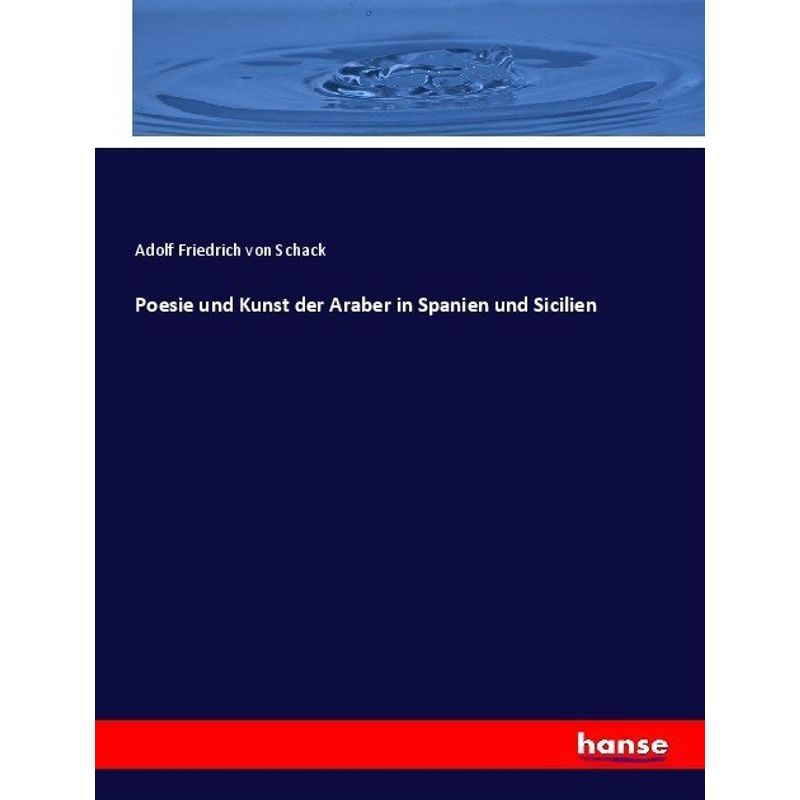 Poesie Und Kunst Der Araber In Spanien Und Sicilien - Adolf Friedrich von Schack, Kartoniert (TB) von Hansebooks