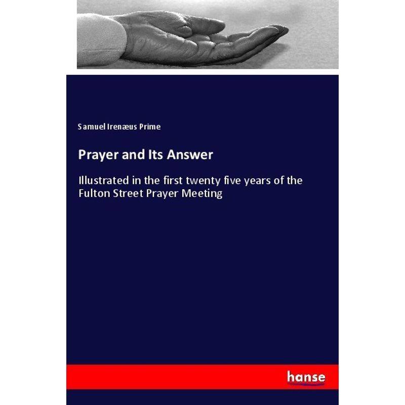 Prayer And Its Answer - Samuel Irenæus Prime, Kartoniert (TB) von Hansebooks