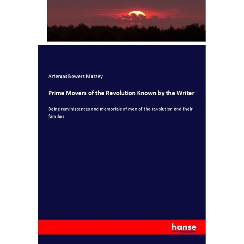 Prime Movers Of The Revolution Known By The Writer - Artemas Bowers Muzzey, Kartoniert (TB) von Hansebooks