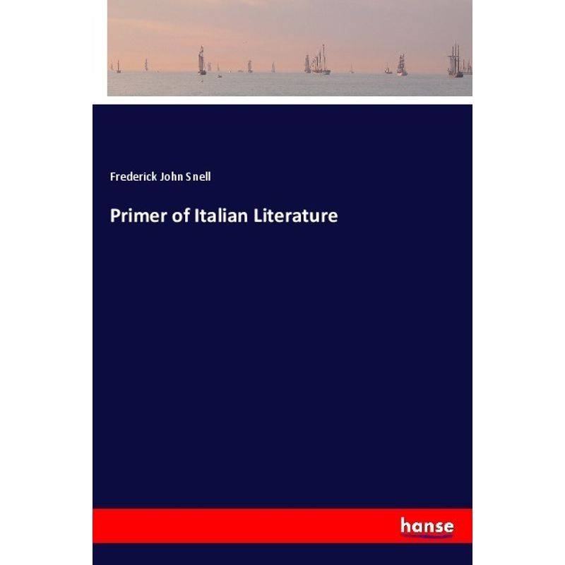 Primer Of Italian Literature - Frederick John Snell, Kartoniert (TB) von Hansebooks