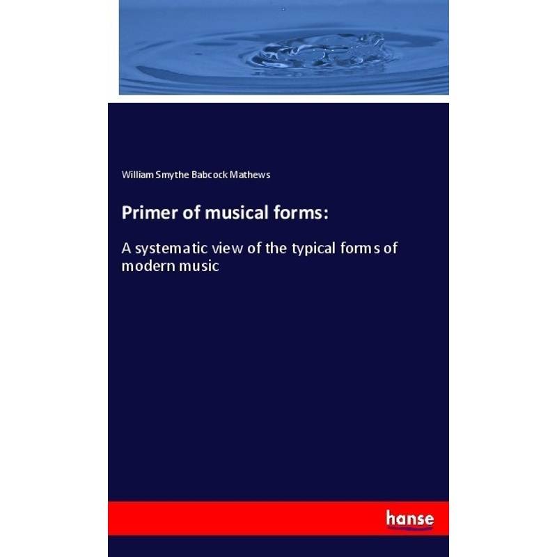 Primer Of Musical Forms: - William Smythe Babcock Mathews, Kartoniert (TB) von Hansebooks