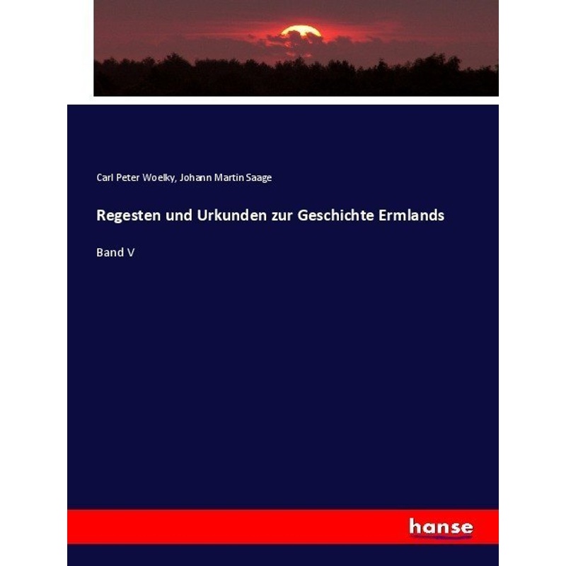 Regesten Und Urkunden Zur Geschichte Ermlands - Carl Peter Woelky, Johann Martin Saage, Kartoniert (TB) von Hansebooks