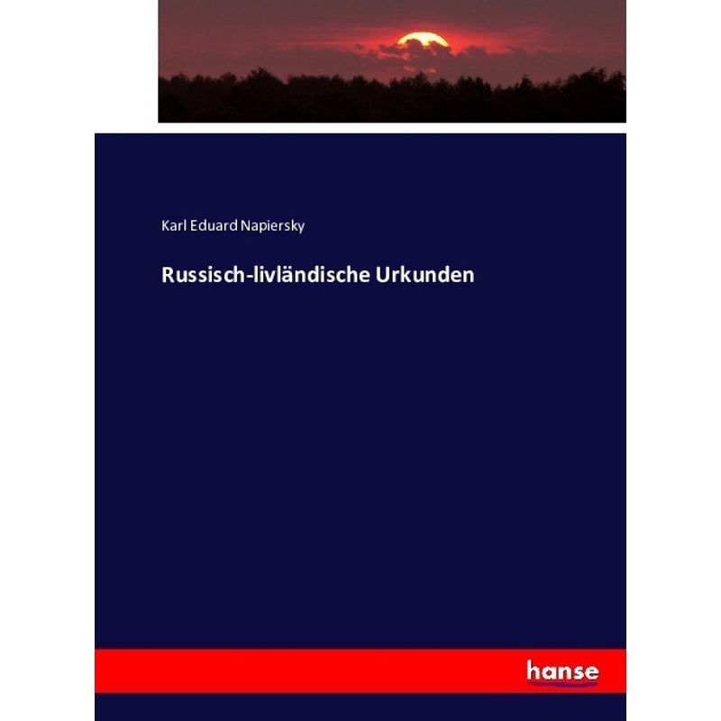 Russisch-Livländische Urkunden - Karl Eduard Napiersky, Kartoniert (TB) von Hansebooks