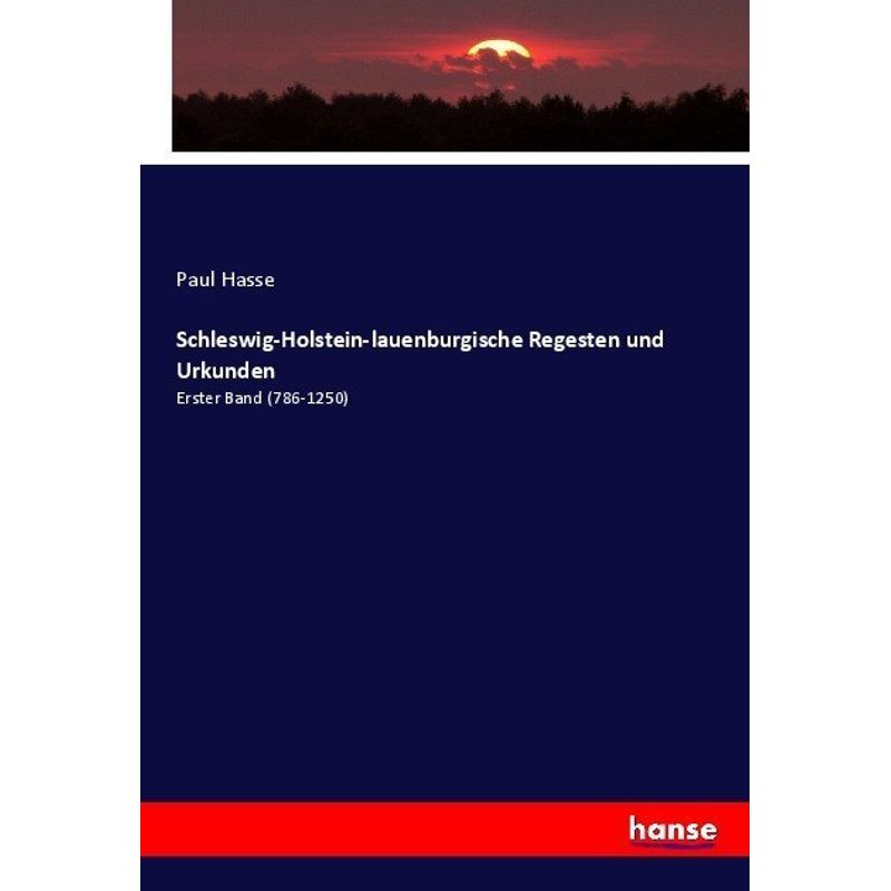 Schleswig-Holstein-Lauenburgische Regesten Und Urkunden - Paul Hasse, Kartoniert (TB) von Hansebooks