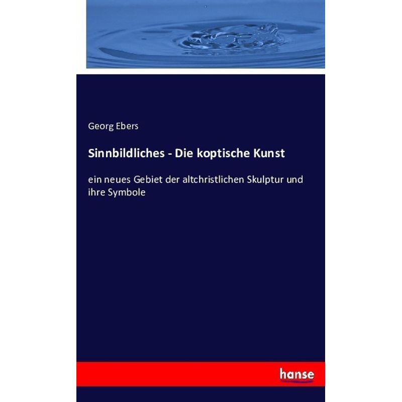 Sinnbildliches - Die Koptische Kunst - Georg Ebers, Kartoniert (TB) von Hansebooks