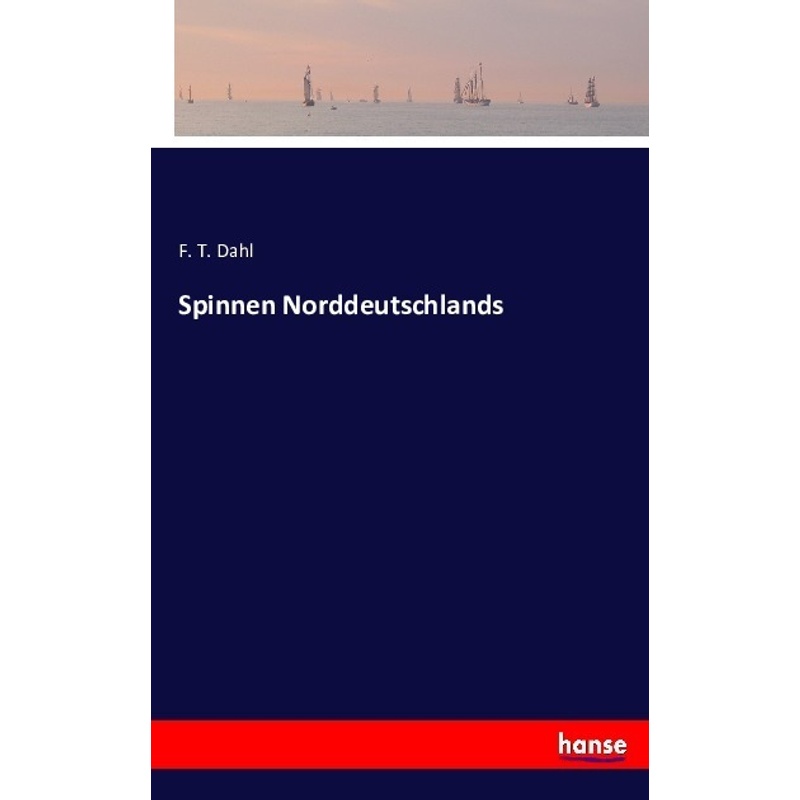 Spinnen Norddeutschlands - F. T. Dahl, Kartoniert (TB) von Hansebooks