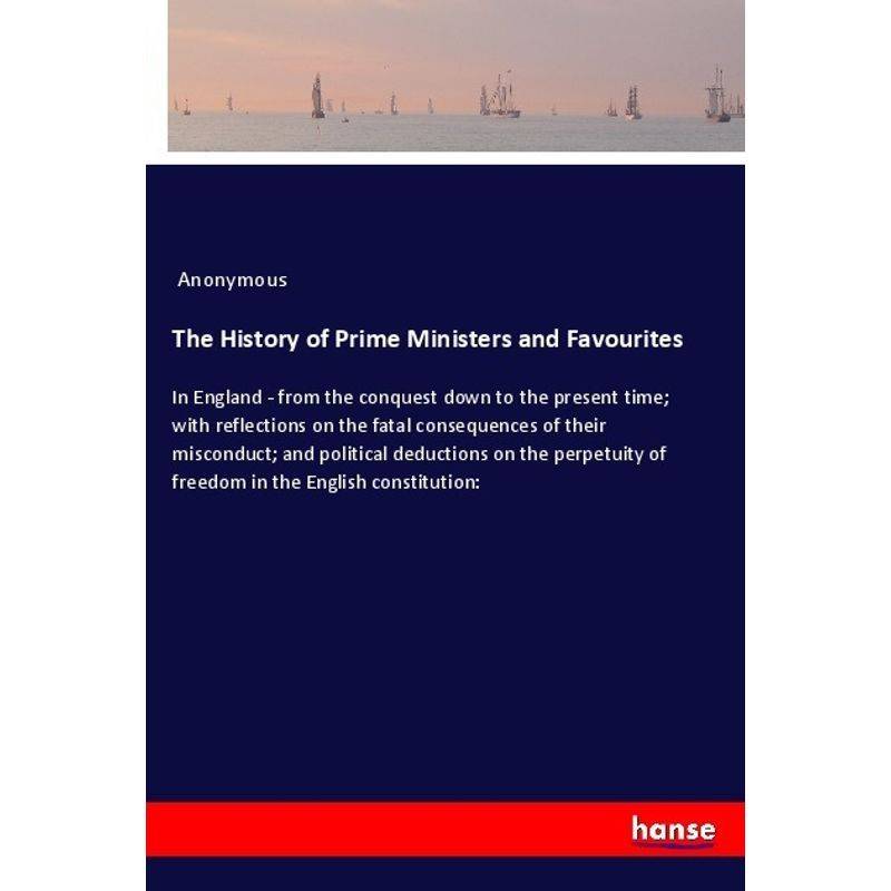 The History Of Prime Ministers And Favourites - Anonym, Kartoniert (TB) von Hansebooks