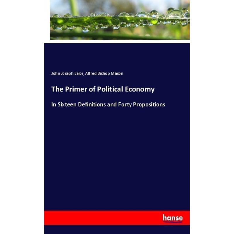 The Primer Of Political Economy - John Joseph Lalor, Alfred Bishop Mason, Kartoniert (TB) von Hansebooks