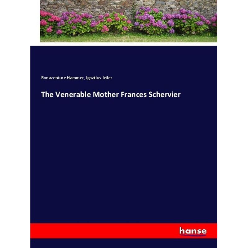 The Venerable Mother Frances Schervier - Bonaventure Hammer, Ignatius Jeiler, Kartoniert (TB) von Hansebooks
